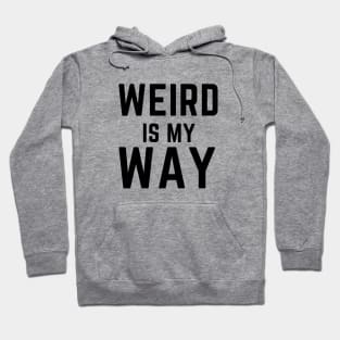 Weird is my way- stay weird funny confidence Hoodie